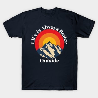 Life is Always Better Outdside. T-Shirt